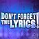 Don’t Forget the Lyrics™